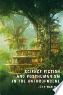 Science Fiction and Posthumanism in the Anthropocene