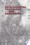 Scientific Frontiers in Developmental Toxicology and Risk Assessment