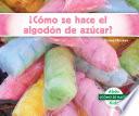їComo se hace el algodOn de azucar? (How Is Cotton Candy Made?)