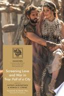Screening Love and War in Troy: Fall of a City