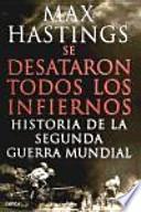Se desataron todos los infiernos : historia de la Segunda Guerra Mundial