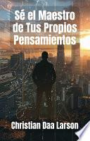 Sé el Maestro de Tus Propios Pensamientos