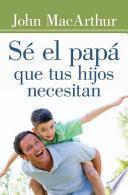Se El Papa Que Tus Hijos Necesitan