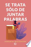 Se trata sólo de juntar palabras