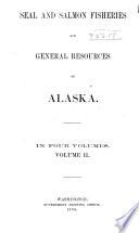 Seal and Salmon Fisheries and General Resources of Alaska