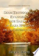 SEAN TESTIGOS DEL EVANGELIO QUE SALVA A LA RAZA HUMANA DE LA DESTRUCCIÓN
