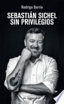 Sebastián Sichel. Sin privilegios