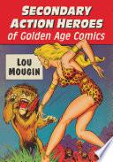Secondary Action Heroes of Golden Age Comics