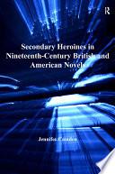 Secondary Heroines in Nineteenth-Century British and American Novels