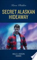 Secret Alaskan Hideaway (Mills & Boon Heroes)