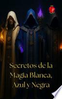 Secretos de la Magia Blanca, Azul y Negra