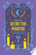 Secretos Mágicos: Los Rituales Más Poderosos para Mejorar Tu Vida / Magical Secrets: the Most Powerful Rituals...