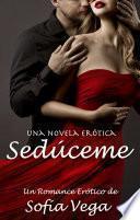 Sedúceme - Una Novela Erótica