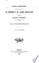 Segundas Observaciones sobre el opúsculo intitulado El Imperio y el Clero Mexicano del Señor Abate Testory ... Por un sacerdote mexicano [i.e. Basilio Arrillaga].