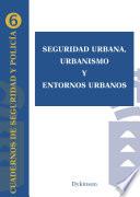 Seguridad urbana, urbanismo y entornos urbanos