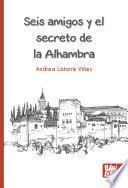 Seis amigos y el secreto de la Alhambra