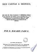 Seis cartas a iranies en que se dan claras y distintas ideas de los derechos del hombre y de la sociedad civil y se desvanecen las del contrado que se finge como origen ó fundamento necesario de toda soberania, para hacerla dependiente de la reunión de los súbditos por D. Macarico Padua