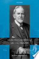 Selected Letters of Sir J. G. Frazer