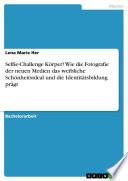 Selfie-Challenge Körper? Wie die Fotografie der neuen Medien das weibliche Schönheitsideal und die Identitätsbildung prägt