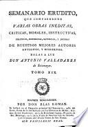 Semanario erudito, que comprehende varias obras inéditas, críticas, morales, instructivas, políticas, históricas, satíricas, y jocosas mejores autores antiguos, y modernos