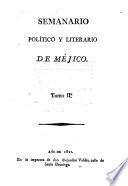 Semanario político y literario de Méjico. Tom.1, núm.2-6,11-13; tom.2, núm.20-22,26,29; tom.4, núm.6 [wanting all after p.136. With the title-leaves and contents lists of vol.1 and 3].