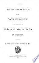 ...semi-annual Report of the Bank Examiner of the Condition of the State and Private Banks of Wisconsin