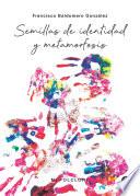Semillas de identidad y metamorfosis