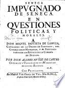 Seneca impugnado de Seneca en questiones politicas y morales