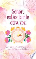 Señor, Estás Tarde Otra Vez