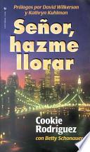 Senor, Hazme Llorar
