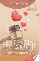 Sentencias de amor (Elige tu historia de amor 2)