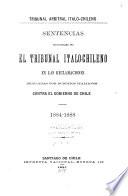 Sentencias pronunciadas por el Tribunal italo-chileno en las reclamaciones deducidas por subditos italianos contra el gobierno de Chile. 1884-1888