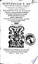 Sentencias y dichos de diuersos sabios y antiguos auctores, assi Griegos como Latinos; recogidos por M. Nicolas Liburnio, y agora nueuamente traduzidos en romance Castellano por el S. Alonso de Vlloa ..
