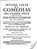 Séptima parte de comedias del celebre poeta español Don Pedro Calderón de la Barca ...