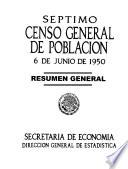 Séptimo Censo General de Población 6 de junio de 1950. Secretaría de Economía Dirección General de Estadística. Resumen General