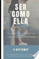 Ser Como Ella: Una Novela Femenina. Una Historia de Miedos Y Superación En Una Saga Familiar.