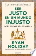 Ser justo en un mundo injusto (Las 4 virtudes estoicas 3)