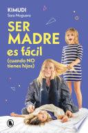 Ser madre es fácil (cuando no tienes hijos)