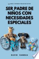 SER PADRE DE NIÑOS CON NECESIDADES ESPECIALES