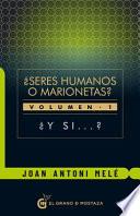 Seres Humanos O Marionetas - Vol. I: Y Si?
