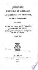 Sermones de honras de militares, de profesiones de religiosas, morales y doctrinales