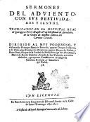 Sermones del aduiento, con sus festiuidades y santos. Predicados en el hospital real de ÿaragoça: por el maestro fray Christoual de Auendaño, de la orden de nuestra Señora del Carmen Calçado. ..