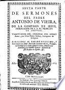 Sermones del padre Antonio de Vieira ... prima [-sexta] parte. Traducidos del original del mismo autor, por don Pedro Godoy, interprete de lenguas ..