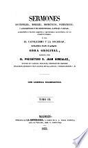 Sermones Doctrinales, Morales, Dogmáticos, Panegíricos Y Apologéticos Ó de Contreversia Católica Y Social, Acomodados Á Las Mas Urgentes Y Apremiantes Necesidades de Los Actuales Tiempos