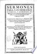 Sermones para los miercoles, viernes y domingos de Quaresma, con Semana Santa, para todos los dias della, con cinco sermones para los domingos por la tarde