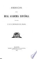 Sesión de la Real Academia Española Á Que Asistió S.M. El Emperador Del Brasil