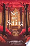 Set and Setting: The Essential Handbook for Safe Psychedelic Experiences