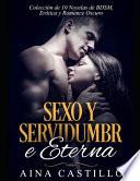 Sexo Y Servidumbre Eterna: Colección de 10 Novelas de Bdsm, Erótica Y Romance Oscuro