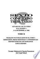 Sexto Congreso Tributario, San Miguel de Tucumán, 30 de agosto a 3 de setiembre de 1998: Trabajos no publicados en el tomo 1, seminarios, mesas redondas y conferencias, exposiciones de los panelistas conclusiones