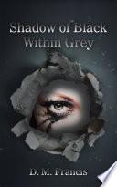 Shadow of Black Within Grey